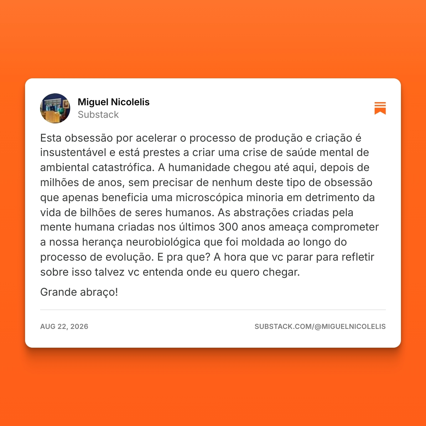 Miguel Nicolelis alerta para os perigos da obsessão por acelerar a produção e criação, que pode causar uma crise de saúde mental e ambiental, prejudicando bilhões de seres humanos e a evolução neurológica da humanidade.